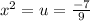 x^2=u=\frac{-7}{9}