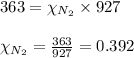 363=\chi_{N_2}\times 927\\\\\chi_{N_2}=\frac{363}{927}=0.392