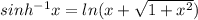sinh^{-1}x=ln(x+\sqrt{1+x^{2} })\\