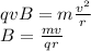 qvB=m\frac{v^2}{r}\\B=\frac{mv}{qr}