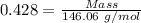 0.428= \frac{Mass}{146.06\ g/mol}