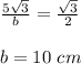 \frac{5\sqrt{3}}{b}=\frac{\sqrt{3}}{2}\\\\b=10\ cm