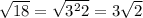 \sqrt{18}=\sqrt{3^{2}2}=3\sqrt{2}