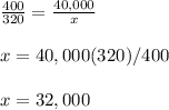\frac{400}{320}=\frac{40,000}{x}\\\\x=40,000(320)/400\\\\x=32,000