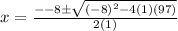 x=\frac{--8\pm\sqrt{(-8)^2-4(1)(97)} }{2(1)}