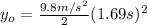 y_{o}=\frac{9.8 m/s^{2}}{2} (1.69 s)^{2}