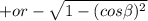 + or -\sqrt{1-(cos\beta) ^{2}