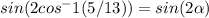 sin(2cos^-1(5/13)) = sin(2\alpha )