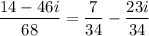 \dfrac{14 - 46i}{68} = \dfrac{7}{34} - \dfrac{23i}{34}