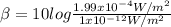 \beta =10log\frac{1.99x10^{-4}W/m^2}{1x10^{-12}W/m^2}