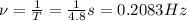 \nu=\frac{1}{T}=\frac{1}{4.8} s=0.2083 Hz