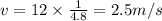 v=12\times \frac{1}{4.8}=2.5 m/s