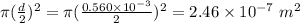 \pi (\frac{d}{2})^{2} = \pi (\frac{0.560\times 10^{- 3}}{2})^{2} = 2.46\times 10^{- 7}\ m^{2}