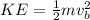 KE = \frac{1}{2}mv_{b}^{2}