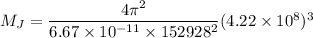 M_J = \dfrac{4\pi^2}{6.67 \times 10^{-11}\times 152928^2}(4.22 \times 10^8)^3