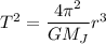 T^2 = \dfrac{4\pi^2}{GM_J}r^3