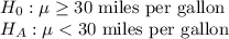 H_{0}: \mu \geq 30\text{ miles per gallon}\\H_A: \mu < 30\text{ miles per gallon}