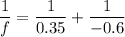 \dfrac{1}{f} = \dfrac{1}{0.35} + \dfrac{1}{-0.6}