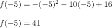 f (-5) = -(- 5) ^ 2 -10 (-5) +16\\\\f (-5) = 41