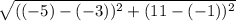 \sqrt{((-5)-(-3))^{2} + (11-(-1))^{2} }
