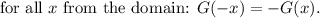 \text{for all } x \text{ from the domain: }G(-x)=-G(x).