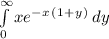 \int\limits^\infty_0 {xe^-^x^(^1^+^y^)} \, dy