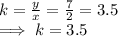 k  = \frac{y}{x} = \frac{7}{2}  = 3.5\\\implies  k = 3.5