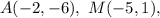 A(-2,-6), \ M(-5,1),