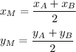 x_M=\dfrac{x_A+x_B}{2}\\ \\y_M=\dfrac{y_A+y_B}{2}