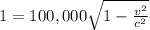 1=100,000\sqrt{1-\frac{v^2}{c^2} }