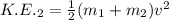 K.E._2=\frac{1}{2}(m_1+m_2)v^2
