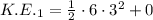 K.E._1=\frac{1}{2}\cdot 6\cdot 3^2+0
