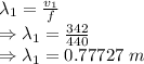 \lambda_1=\frac{v_1}{f}\\\Rightarrow \lambda_1=\frac{342}{440}\\\Rightarrow \lambda_1=0.77727\ m
