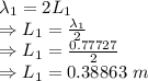 \lambda_1=2L_1\\\Rightarrow L_1=\frac{\lambda_1}{2}\\\Rightarrow L_1=\frac{0.77727}{2}\\\Rightarrow L_1=0.38863\ m