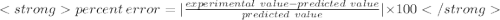 percent\ error = |\frac{experimental\ value-predicted\ value} {predicted\ value}|\times 100