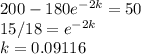 200-180e^{-2k} =50\\15/18 = e^{-2k}\\k=0.09116