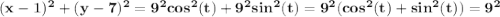 \bf (x-1)^2+(y-7)^2=9^2cos^2(t)+9^2sin^2(t)=9^2(cos^2(t)+sin^2(t))=9^2