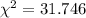 \chi^2 =31.746