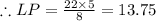 \therefore LP=\frac{22\times 5}{8}=13.75