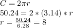 C=2 \pi r\\ 50.24 = 2* (3.14)*r\\ r = \frac{50.24}{6.28}=8