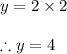 y =2\times 2\\\\\therefore y=4