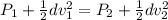 P_{1}+\frac{1}{2}dv_{1}^{2}=P_{2}+\frac{1}{2}dv_{2}^{2}