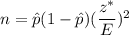 n= \hat{p}(1-\hat{p})(\dfrac{z^*}{E})^2