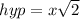 hyp = x\sqrt{2} \\