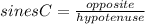 sines C = \frac{opposite}{hypotenuse}