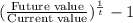 (\frac{\text{Future value}}{\text{Current value}})^{\frac{1}{t}}-1