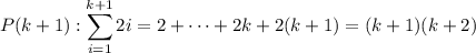 P(k+1):\displaystyle\sum_{i=1}^{k+1}2i=2+\cdots+2k+2(k+1)=(k+1)(k+2)