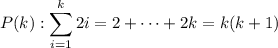P(k):\displaystyle\sum_{i=1}^k2i=2+\cdots+2k=k(k+1)