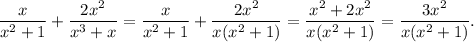 \dfrac{x}{x^2+1}+\dfrac{2x^2}{x^3+x}=\dfrac{x}{x^2+1}+\dfrac{2x^2}{x(x^2+1)}=\dfrac{x^2+2x^2}{x(x^2+1)}=\dfrac{3x^2}{x(x^2+1)}.
