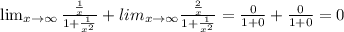 \lim_{x \to \infty} \frac{\frac{1}{x}}{1+\frac{1}{x^2}}+lim_{x \to \infty} \frac{\frac{2}{x}}{1+\frac{1}{x^2}}=\frac{0}{1+0}+\frac{0}{1+0}=0